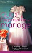 Image du vendeur pour Guide de l'organisation du mariage : les formalits la crmonie la reception mis en vente par Dmons et Merveilles