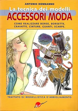 Image du vendeur pour La tecnica dei modelli : Accessori Moda : come realizzare borse, borsette, cravatte, cinture, guanti, scarpe mis en vente par Messinissa libri