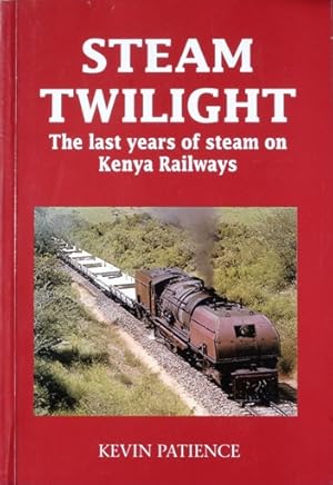 Steam Twilight: The Last Years of Steam on Kenya Railways