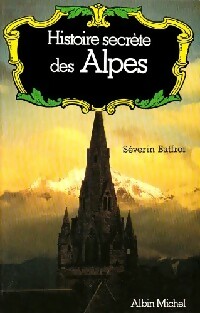 Seller image for Histoire secr?te des Alpes - S?verin Batfroi for sale by Book Hmisphres