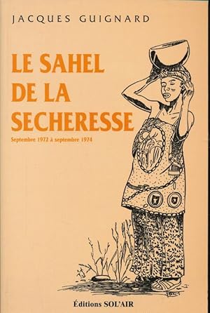 Bild des Verkufers fr Le Sahel de la scheresse. Septembre 1972  septembre 1974 zum Verkauf von LIBRAIRIE GIL-ARTGIL SARL
