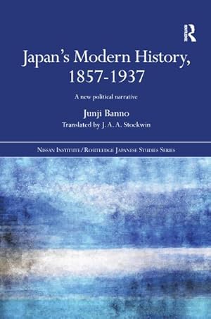 Bild des Verkufers fr Japan's Modern History, 1857-1937 : A New Political Narrative zum Verkauf von AHA-BUCH GmbH