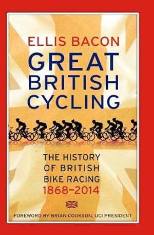 Seller image for Great British Cycling: The History of British Bike Racing for sale by WeBuyBooks