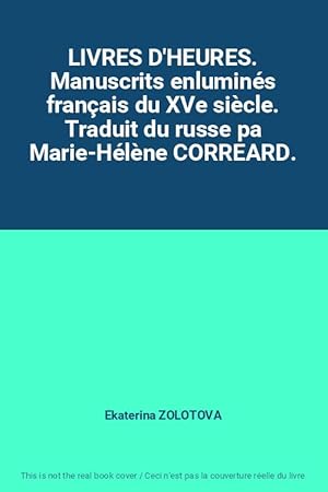 Bild des Verkufers fr LIVRES D'HEURES. Manuscrits enlumins franais du XVe sicle. Traduit du russe pa Marie-Hlne CORREARD. zum Verkauf von Ammareal