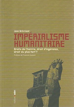 Image du vendeur pour Imprialisme humanitaire : Droits de l'Homme, droit d'ingrence, droit du plus fort?, mis en vente par L'Odeur du Book