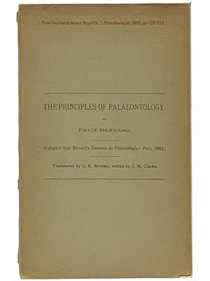 Seller image for The Principles of Palaontology (Extracted from Bernard's Elements de Palontologie, Paris, 1895) (From Fourteenth Annual Report N.Y. State Geologist, 1895, pp. 127-217) for sale by Yesterday's Muse, ABAA, ILAB, IOBA