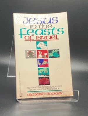 Jesus in the Feasts of Israel: Restoring the Spiritual Realities of the Feasts to the Church