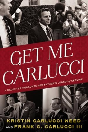 Seller image for Get Me Carlucci : A Daughter Recounts Her Father?s Legacy of Service for sale by GreatBookPrices