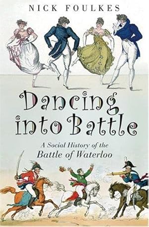 Imagen del vendedor de Dancing into Battle: A Social History of the Battle of Waterloo a la venta por WeBuyBooks