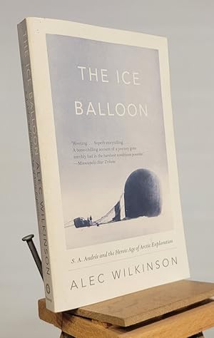 The Ice Balloon: S. A. Andree and the Heroic Age of Arctic Exploration