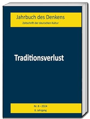 Bild des Verkufers fr Jahrbuch des Denkens : Traditionsverlust - Zeitschrift der deutschen Kultur - Nr. 8 - 2024, 8. Jahrgang zum Verkauf von AHA-BUCH GmbH