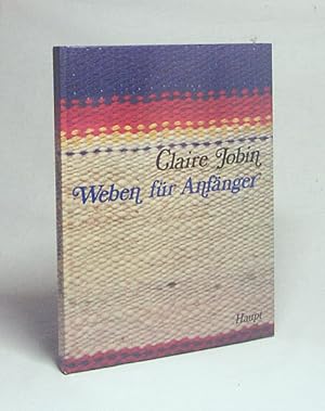 Bild des Verkufers fr Weben fr Anfnger : e. prakt. Lehrgang zum Weben von Stoffen u. Teppichen mit einfachen Techniken / Claire Jobin. Ill. Monique Felix. [Ins Dt. bertr. von Lydia u. Hans Staub-Spring] zum Verkauf von Versandantiquariat Buchegger