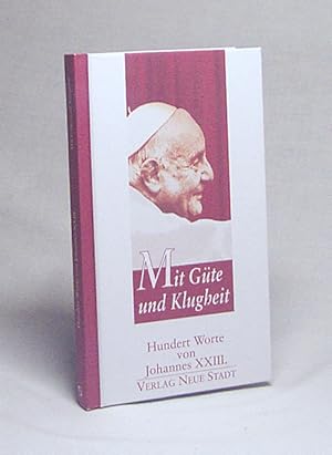 Bild des Verkufers fr Mit Gte und Klugheit : hundert Worte von Johannes XXIII. / hrsg. von Hans-Peter Rthlin zum Verkauf von Versandantiquariat Buchegger