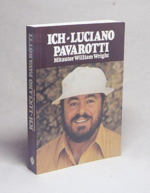 Image du vendeur pour Ich - Luciano Pavarotti / Mitautor William Wright. [bertr. aus dem Amerikan.: Joachim Khler] mis en vente par Versandantiquariat Buchegger