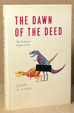Seller image for The Dawn of the Deed _ The Prehistoric Origins of Sex for sale by San Francisco Book Company