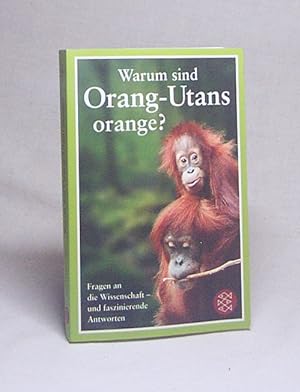 Bild des Verkufers fr Warum sind Orang-Utans orange? : Fragen an die Wissenschaft - und faszinierende Antworten / Mick O'Hare (Hg.). Aus dem Engl. von Birgit Brandau zum Verkauf von Versandantiquariat Buchegger
