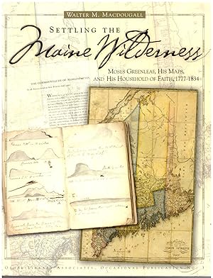 Seller image for Settling the Maine Wilderness: Moses Greenleaf, His Maps, and His Household of Faith, 1777-1834 for sale by Craig Olson Books, ABAA/ILAB