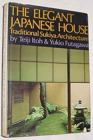 Seller image for The Elegant Japanese House, Traditional Sukiya Architecture for sale by R Bryan Old Books