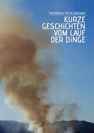 Seller image for Kurze Geschichten vom Lauf der Dinge : 14 Erzhlungen ber Zufall, Schicksal, Menschens Weg und Teufels Witz for sale by Smartbuy