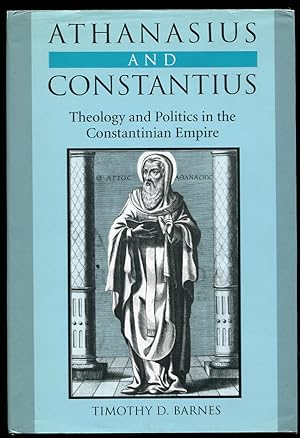 Athanasius and Constantius Theology and Politics in the Constantinian Empire