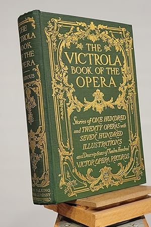 The Victrola Book of Opera: Stories of One-Hundred and Twenty Operas and Seven-Hundred Illustrati...