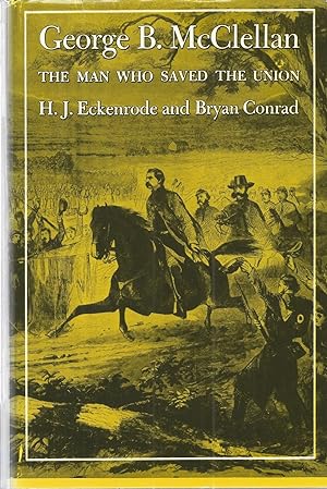 Seller image for George B. McClellan: The Man Who Saved the Union for sale by The Book Junction