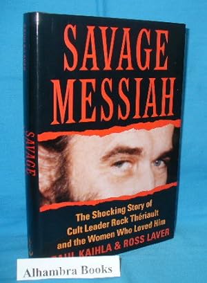 Bild des Verkufers fr Savage Messiah : The Shocking Story of Cult Leader Rock Theriault and the Women Who Loved Him zum Verkauf von Alhambra Books