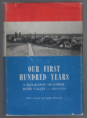 Bild des Verkufers fr Our First Hundred Years: A Biography of Lower Boise Valley 1814 -1914 zum Verkauf von Turn-The-Page Books