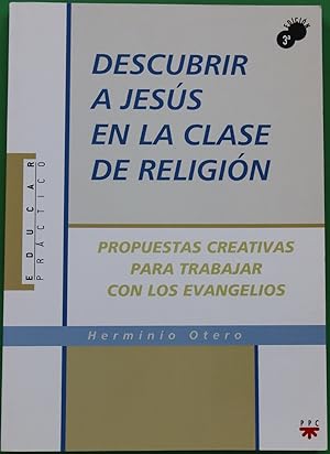 Imagen del vendedor de Descubrir a Jess en la clase de religin propuestas creativas para trabajar con los Evangelios a la venta por Librera Alonso Quijano