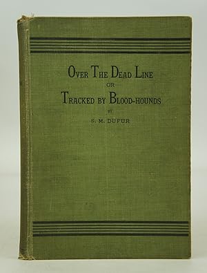 Over the Dead Line or Tracked by Blood-Hounds (First Edition)