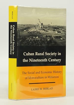 Cuban Rural Society: The Social and Economic History of Monoculture in Matanzas (First Edition)