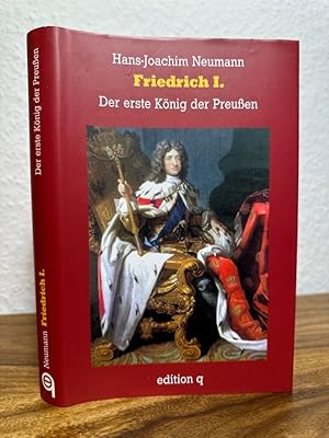 Friedrich I. Der erste König der Preußen.