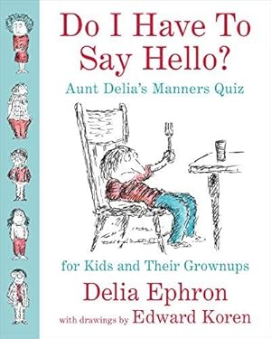 Bild des Verkufers fr Do I Have to Say Hello?: Aunt Delia's Manners Quiz for Kids and Their Grown-ups zum Verkauf von WeBuyBooks