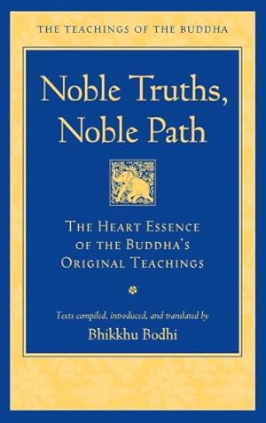 Bild des Verkufers fr Noble Truths, Noble Path : The Heart Essence of the Buddha's Original Teachings zum Verkauf von GreatBookPrices