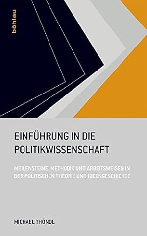 Einführung in die Politikwissenschaft - Meilensteine, Methodik und Arbeitsweisen in der politisch...