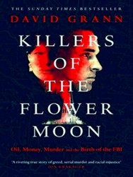 Killers Of The Flower Moon Oil, Money, Murder And The Birth Of The Fbi