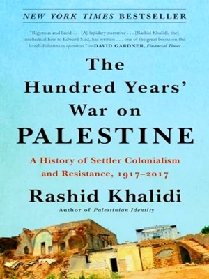 The Hundred Years' War On Palestine A History Of Settler Colonialism And Resistance, 19172017