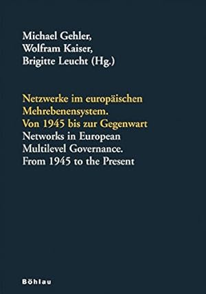 Netzwerke im europäischen Mehrebenensystem - Von 1945 bis zur Gegenwart - Networks in European Mu...