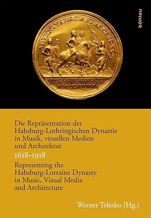 Die Repräsentation der Habsburg-Lothringischen Dynastie in Musik, visuellen Medien und Architektu...