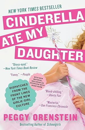 Seller image for Cinderella Ate My Daughter: Dispatches from the Front Lines of the New Girlie-Girl Culture for sale by Gabis Bcherlager