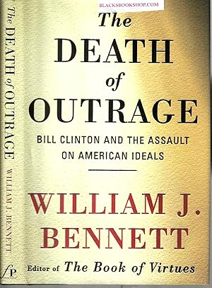 Imagen del vendedor de The Death of Outrage: Bill Clinton and the Assault on American Ideals a la venta por Blacks Bookshop: Member of CABS 2017, IOBA, SIBA, ABA