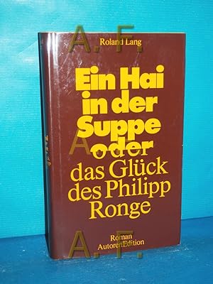 Bild des Verkufers fr Ein Hai in der Suppe oder das Glck des Philipp Ronge : Roman. Autoren-Edition zum Verkauf von Antiquarische Fundgrube e.U.