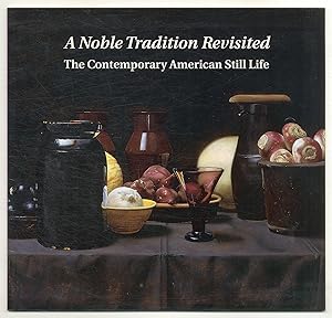 Bild des Verkufers fr [Exhibition catalog]: A Noble Tradition Revisited: The Contemporary American Still Life zum Verkauf von Between the Covers-Rare Books, Inc. ABAA
