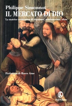 Seller image for Il mercato di Dio.La matrice economica di ebraismo,cristianesimo,islam. for sale by FIRENZELIBRI SRL