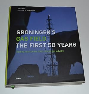 Groningen's Gas Field, The First 50 Years: Beating Heart of The Dutch Natural Gas Industry