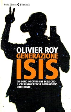 Seller image for Generazione ISIS. Chi sono i giovani che scelgono il Califfato e perch combattono l'Occidente. for sale by FIRENZELIBRI SRL