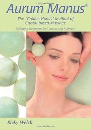 Bild des Verkufers fr Aurum Manus: The Golden Hands Method of Crystal-based Massage: The Golden Hands Method of Crystal-Based Holistic Massage zum Verkauf von WeBuyBooks