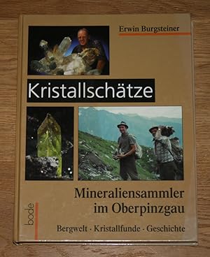 Kristallschätze. Zur Geschichte der Steinsammler Mineraliensammler im Oberpinzgau. Bergwelt, Kris...