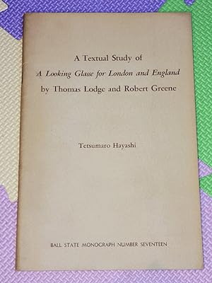 Seller image for A textual study of A looking glasse for London and England by Thomas Lodge and Robert Greene (Ball State monograph no. 17. Publications in English, no. 11) for sale by Earthlight Books