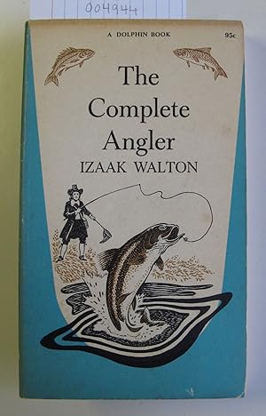 The Complete Angler | or The Contemplative Man's Recreation | Being a Discourse of FISH and FISHI...